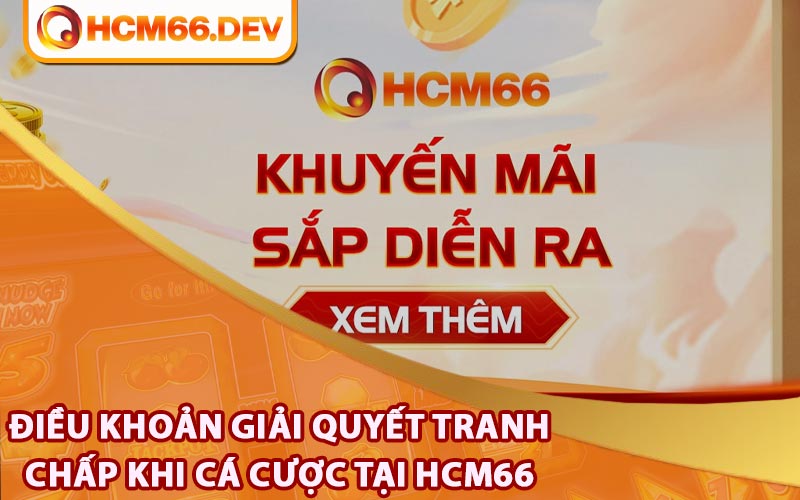 Điều khoản giải quyết tranh chấp khi cá cược tại HCM66