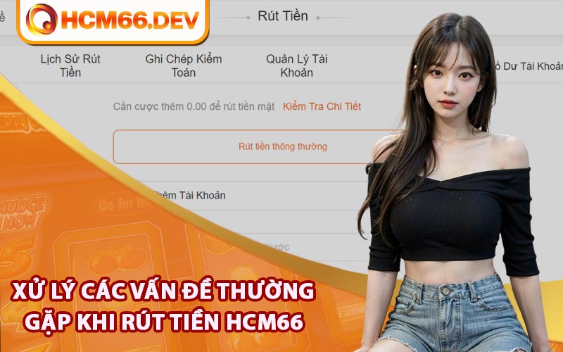 Hướng dẫn xử lý các vấn đề thường gặp khi rút tiền HCM66