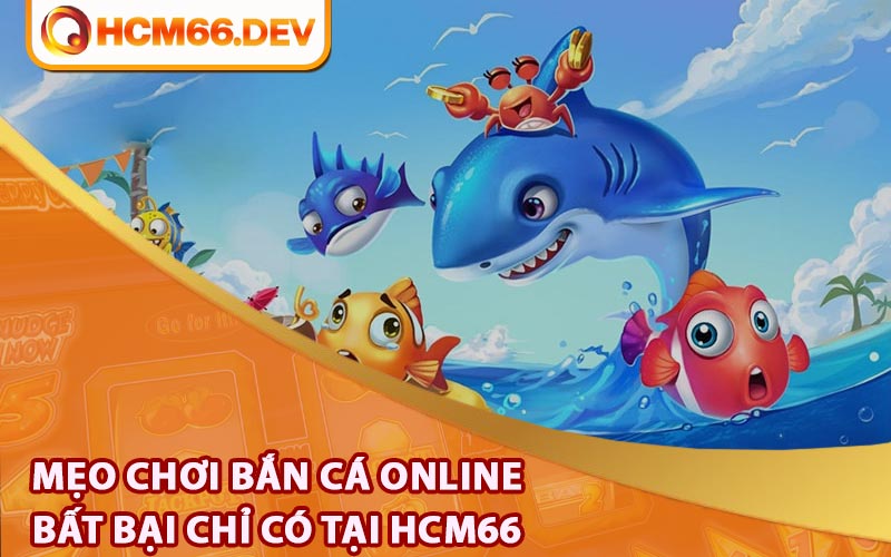 Mẹo chơi bắn cá online bất bại chỉ có tại HCM66