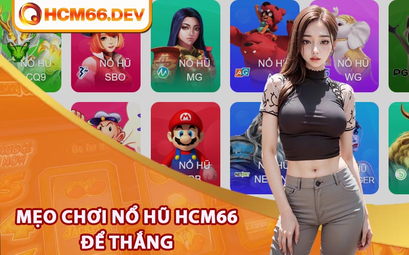 Mẹo chơi nổ hũ HCM66 để thắng