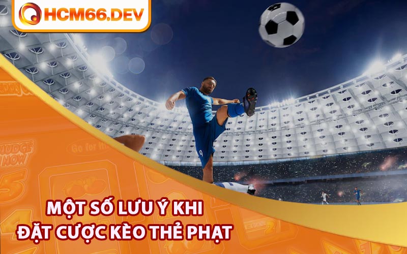 Một số lưu ý khi đặt cược kèo thẻ phạt