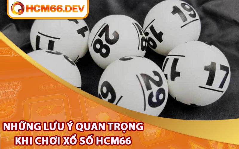 Những lưu ý quan trọng khi chơi xổ số HCM66